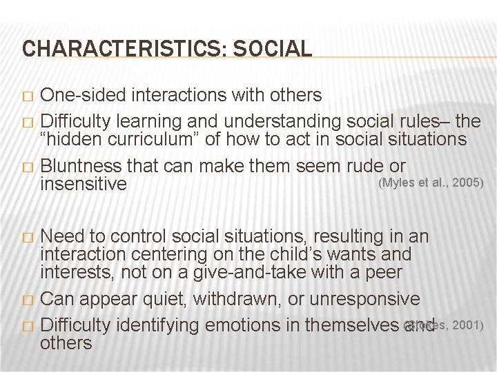 CHARACTERISTICS: SOCIAL One-sided interactions with others � Difficulty learning and understanding social rules– the