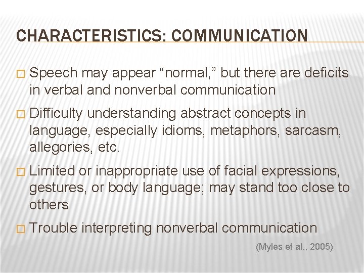 CHARACTERISTICS: COMMUNICATION � Speech may appear “normal, ” but there are deficits in verbal