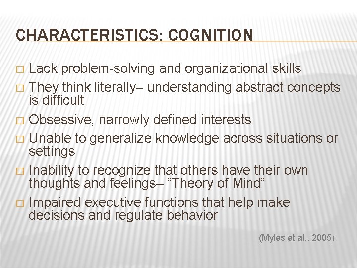 CHARACTERISTICS: COGNITION Lack problem-solving and organizational skills � They think literally– understanding abstract concepts