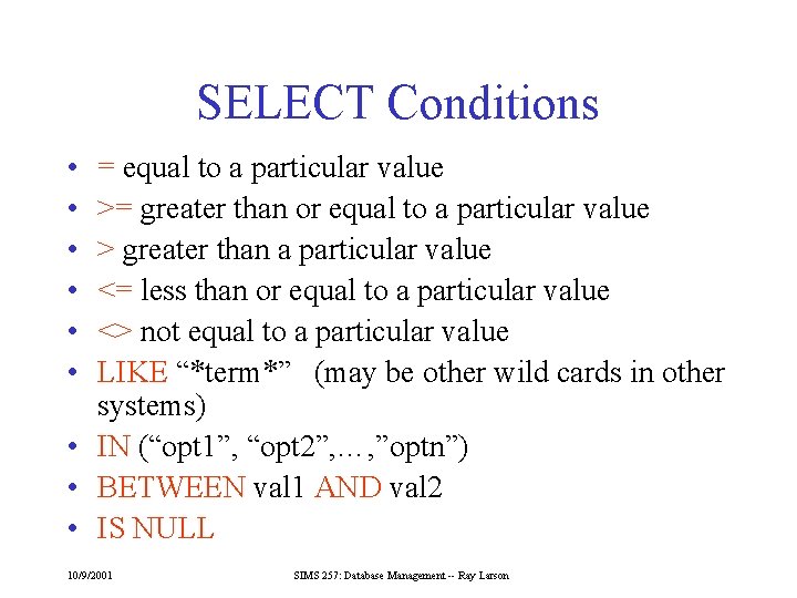 SELECT Conditions • • • = equal to a particular value >= greater than