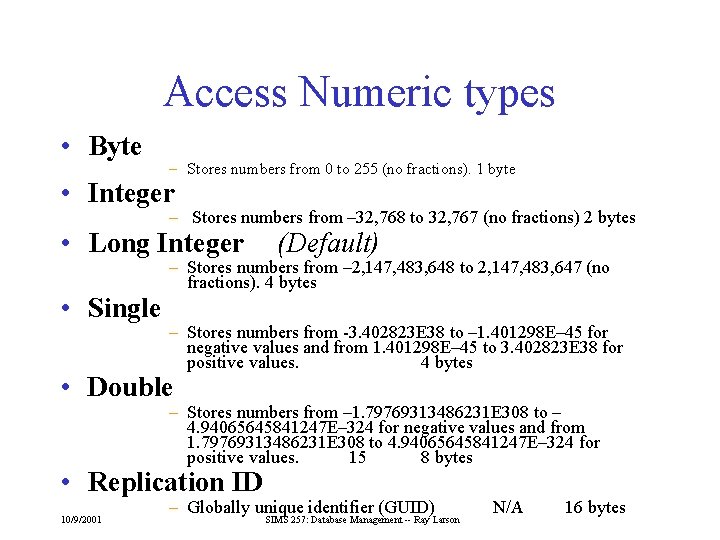 Access Numeric types • Byte – Stores numbers from 0 to 255 (no fractions).