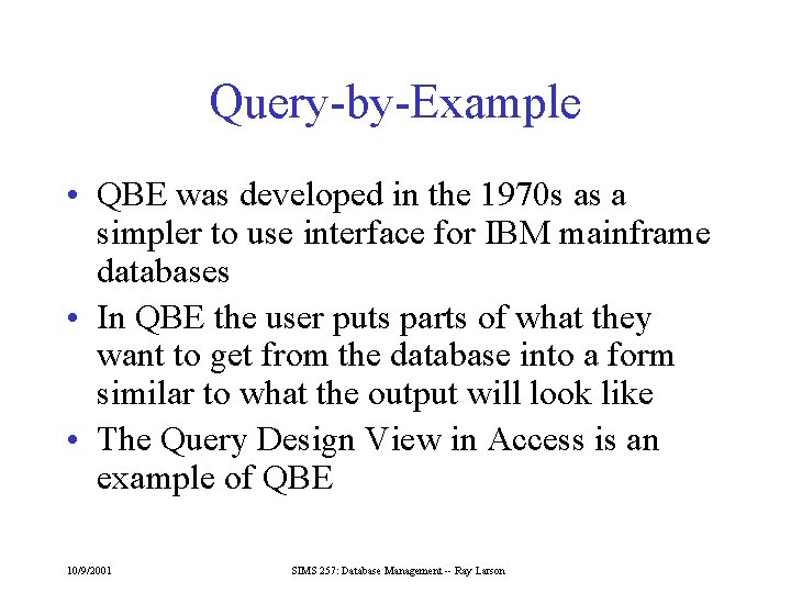 Query-by-Example • QBE was developed in the 1970 s as a simpler to use