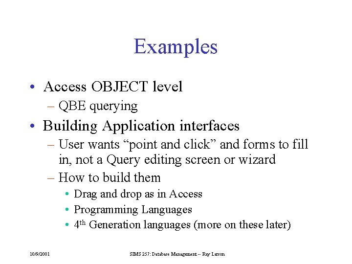 Examples • Access OBJECT level – QBE querying • Building Application interfaces – User
