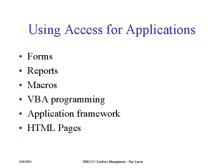Using Access for Applications • • • Forms Reports Macros VBA programming Application framework