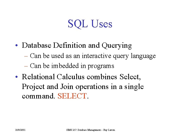 SQL Uses • Database Definition and Querying – Can be used as an interactive