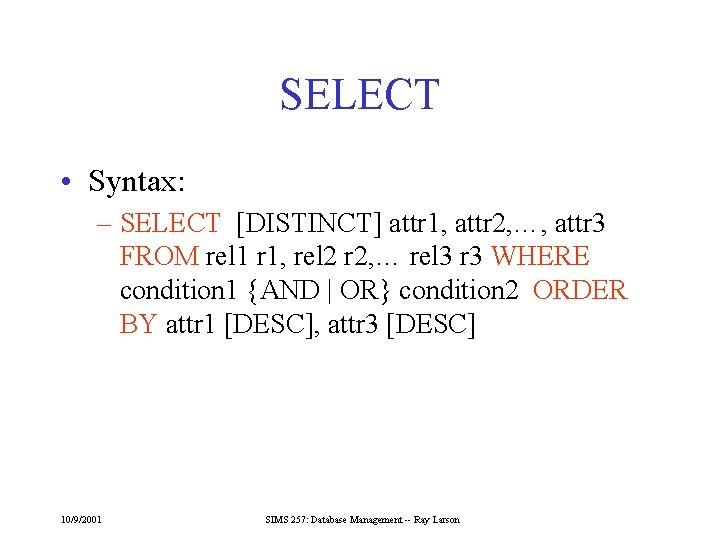 SELECT • Syntax: – SELECT [DISTINCT] attr 1, attr 2, …, attr 3 FROM