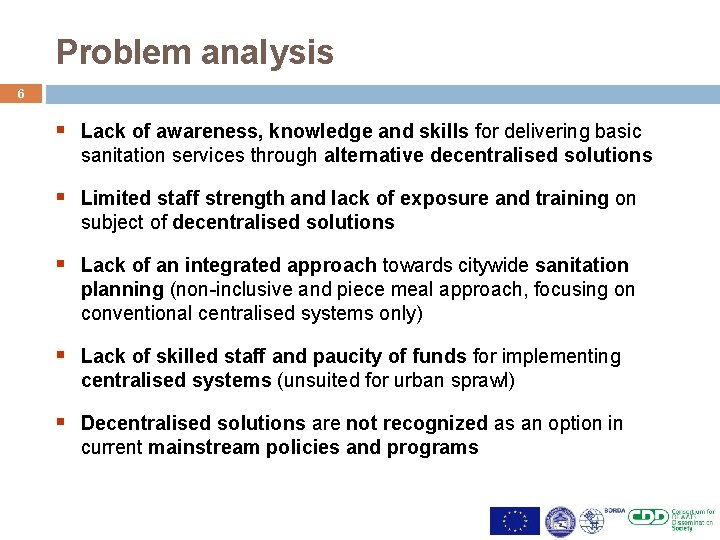 Problem analysis 6 § Lack of awareness, knowledge and skills for delivering basic sanitation