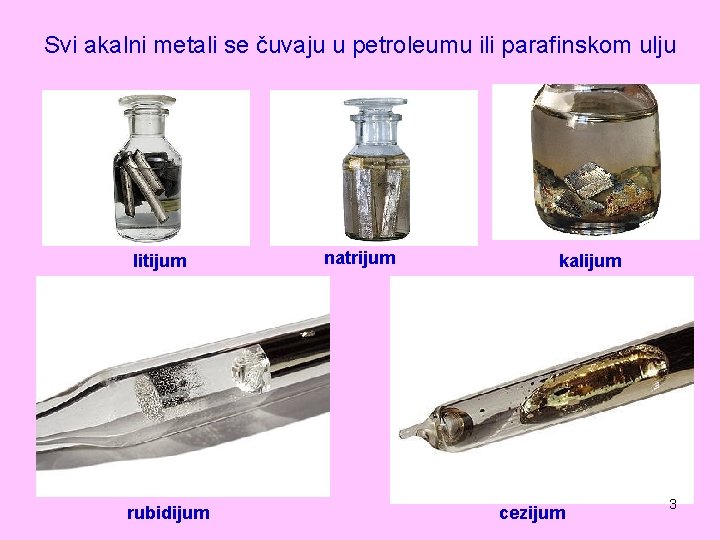 Svi akalni metali se čuvaju u petroleumu ili parafinskom ulju litijum rubidijum natrijum kalijum