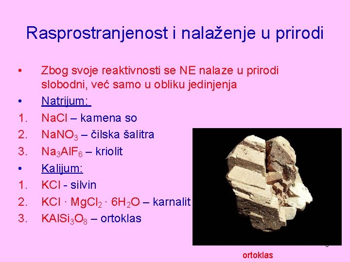 Rasprostranjenost i nalaženje u prirodi • • 1. 2. 3. Zbog svoje reaktivnosti se