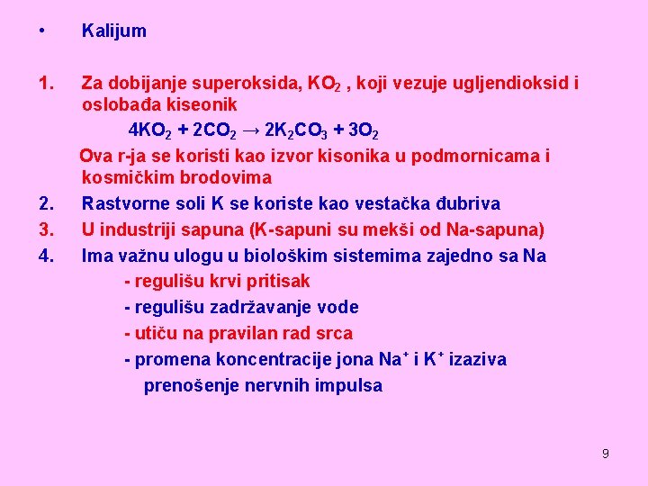  • Kalijum 1. Za dobijanje superoksida, KO 2 , koji vezuje ugljendioksid i