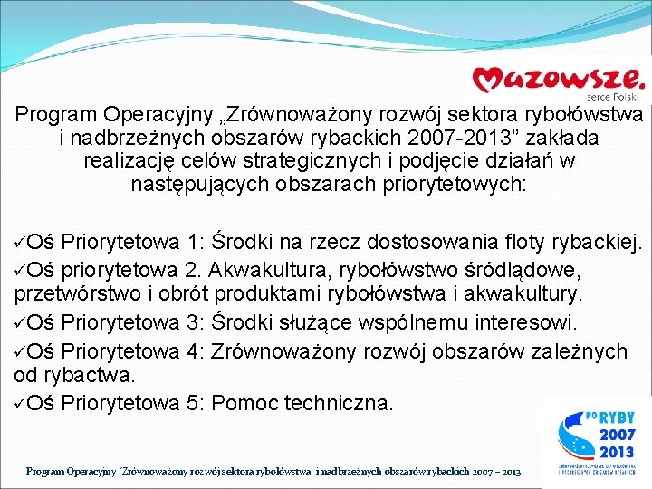 Program Operacyjny „Zrównoważony rozwój sektora rybołówstwa i nadbrzeżnych obszarów rybackich 2007 -2013” zakłada realizację