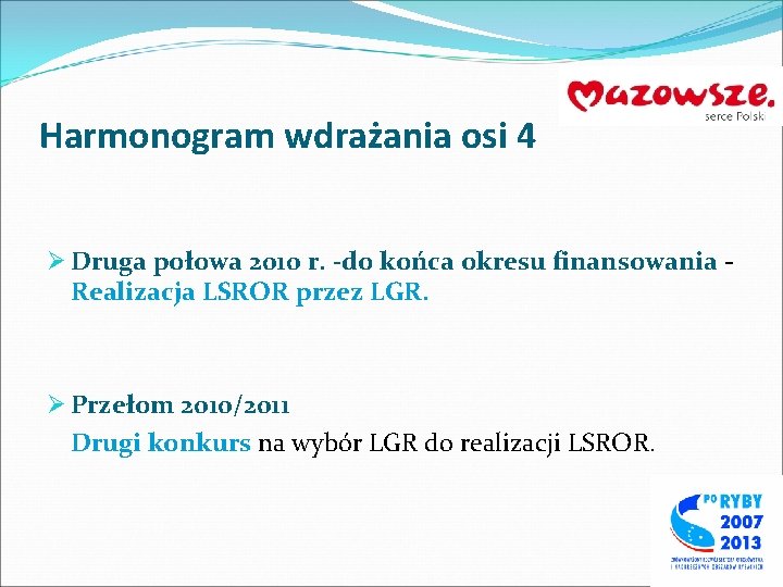Harmonogram wdrażania osi 4 Ø Druga połowa 2010 r. -do końca okresu finansowania Realizacja