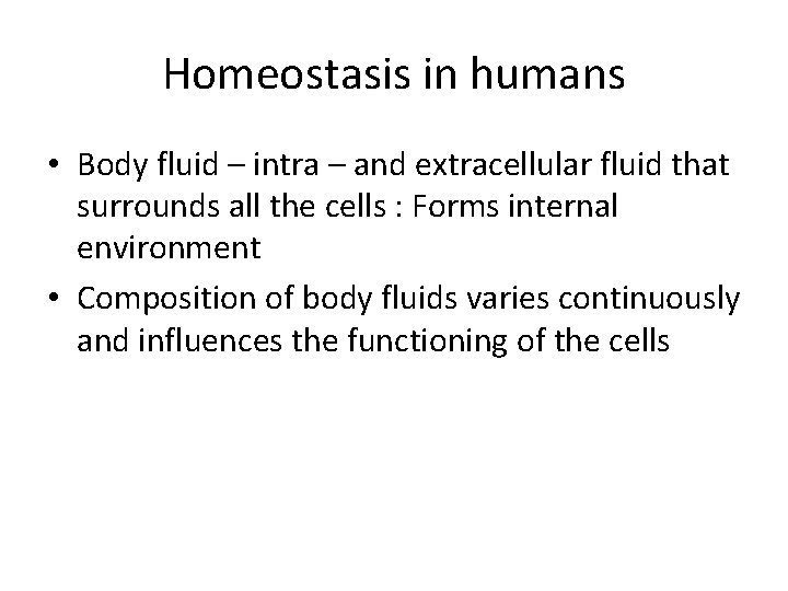 Homeostasis in humans • Body fluid – intra – and extracellular fluid that surrounds