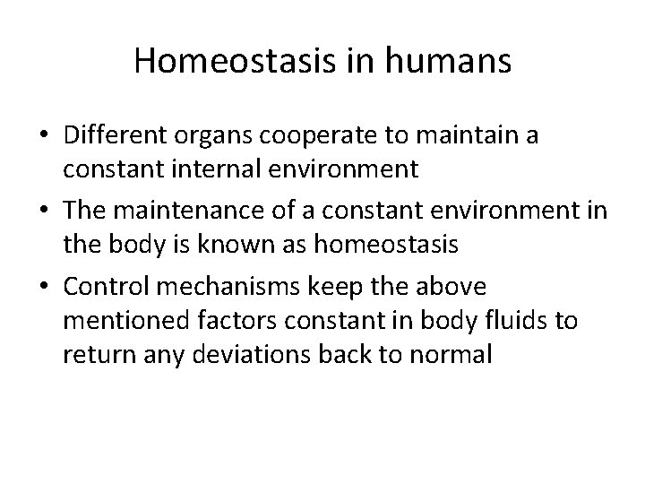 Homeostasis in humans • Different organs cooperate to maintain a constant internal environment •