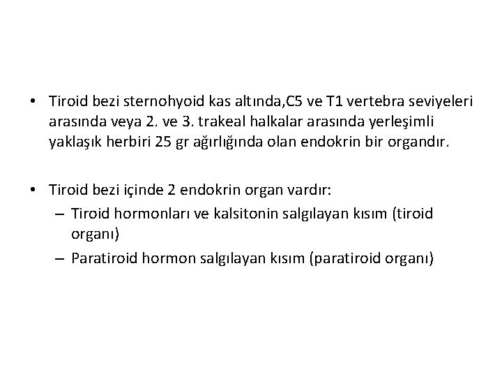  • Tiroid bezi sternohyoid kas altında, C 5 ve T 1 vertebra seviyeleri