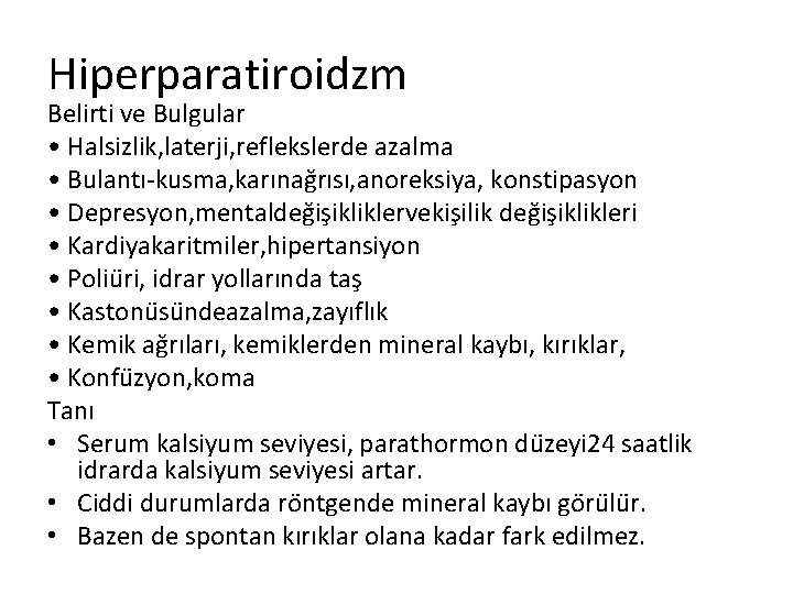 Hiperparatiroidzm Belirti ve Bulgular • Halsizlik, laterji, reflekslerde azalma • Bulantı-kusma, karınag rısı, anoreksiya,