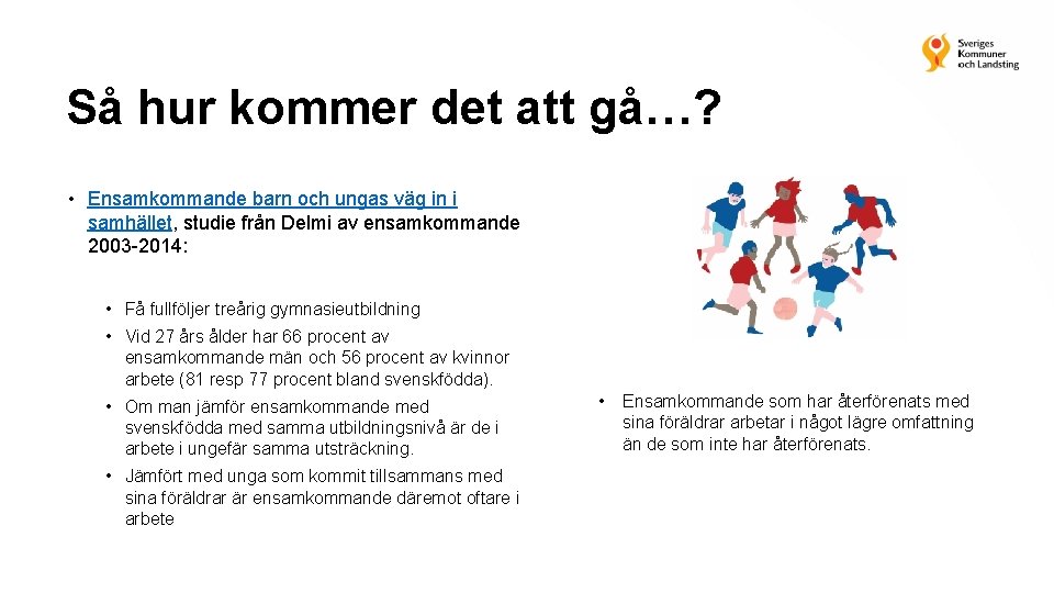 Så hur kommer det att gå…? • Ensamkommande barn och ungas väg in i