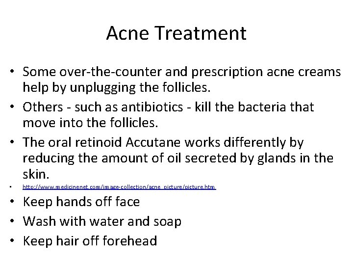 Acne Treatment • Some over-the-counter and prescription acne creams help by unplugging the follicles.