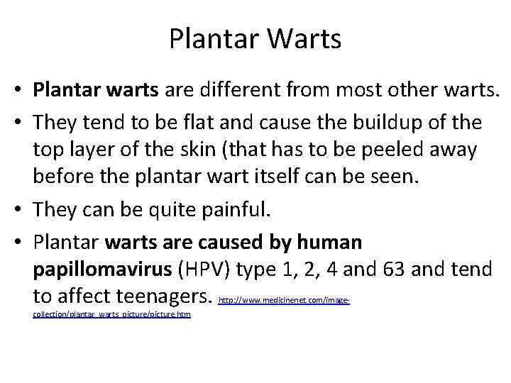 Plantar Warts • Plantar warts are different from most other warts. • They tend