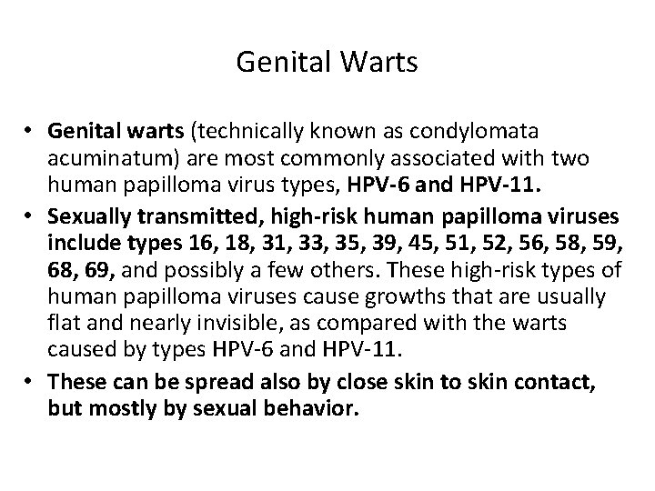 Genital Warts • Genital warts (technically known as condylomata acuminatum) are most commonly associated