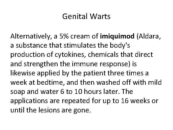 Genital Warts Alternatively, a 5% cream of imiquimod (Aldara, a substance that stimulates the
