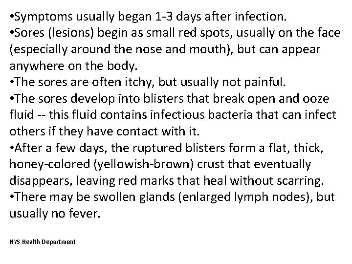  • Symptoms usually began 1 -3 days after infection. • Sores (lesions) begin