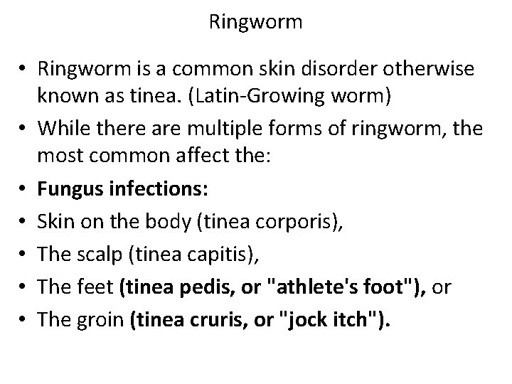 Ringworm • Ringworm is a common skin disorder otherwise known as tinea. (Latin-Growing worm)