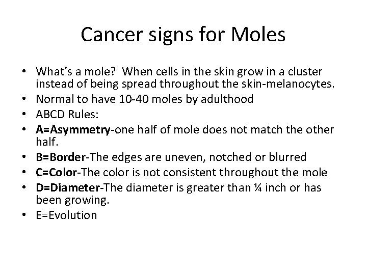 Cancer signs for Moles • What’s a mole? When cells in the skin grow