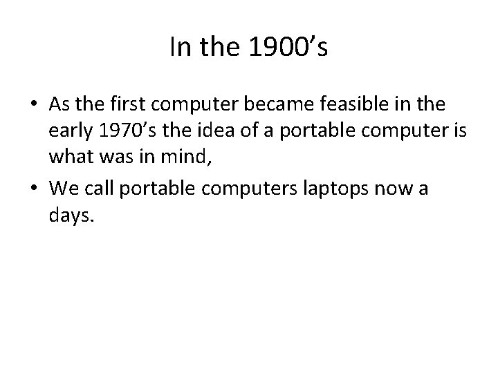 In the 1900’s • As the first computer became feasible in the early 1970’s