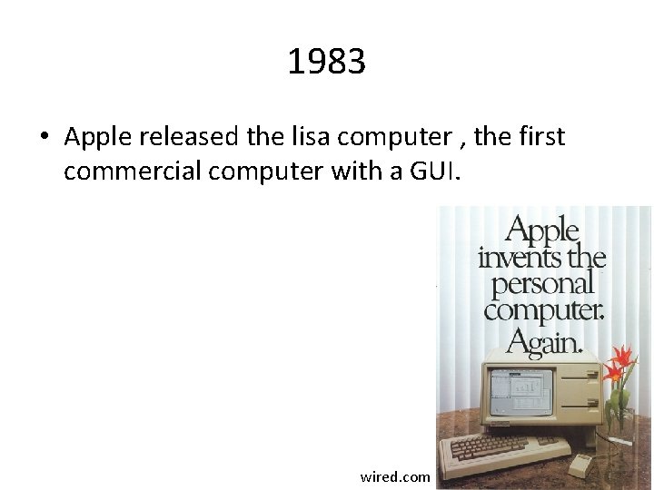 1983 • Apple released the lisa computer , the first commercial computer with a