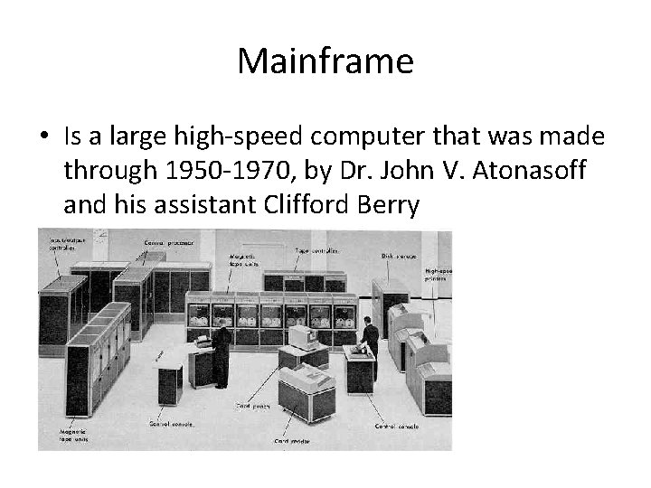 Mainframe • Is a large high-speed computer that was made through 1950 -1970, by