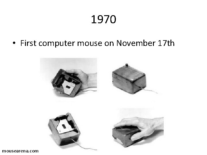 1970 • First computer mouse on November 17 th mousearena. com 