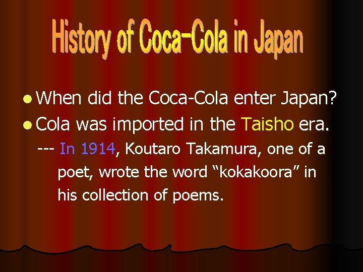 l When did the Coca-Cola enter Japan? l Cola was imported in the Taisho