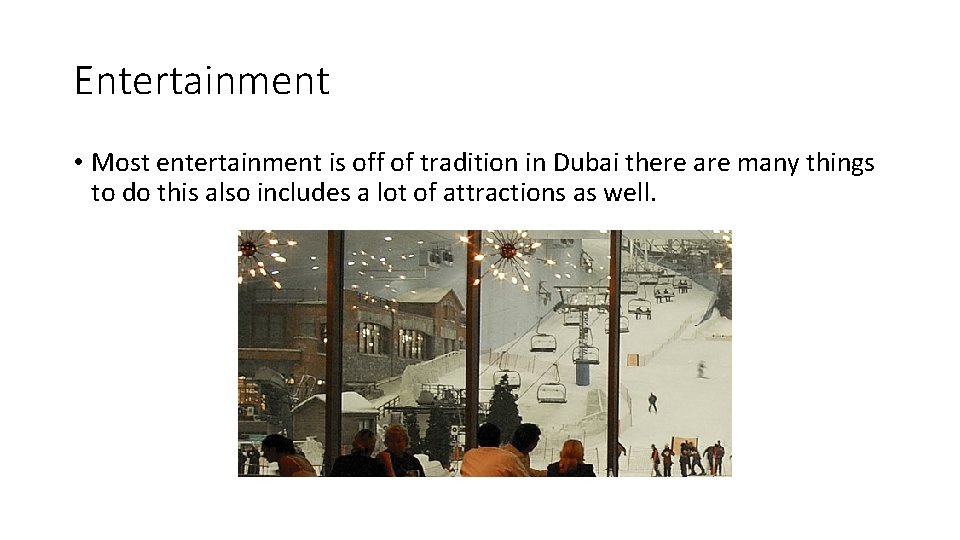 Entertainment • Most entertainment is off of tradition in Dubai there are many things
