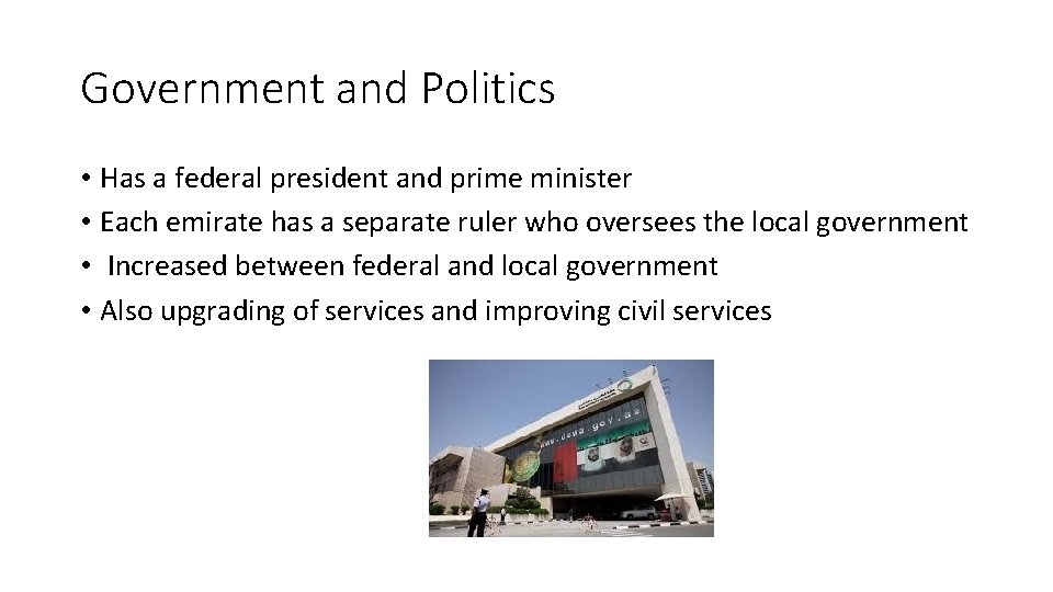 Government and Politics • Has a federal president and prime minister • Each emirate