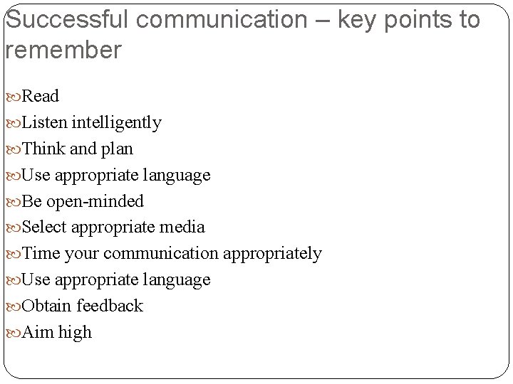 Successful communication – key points to remember Read Listen intelligently Think and plan Use