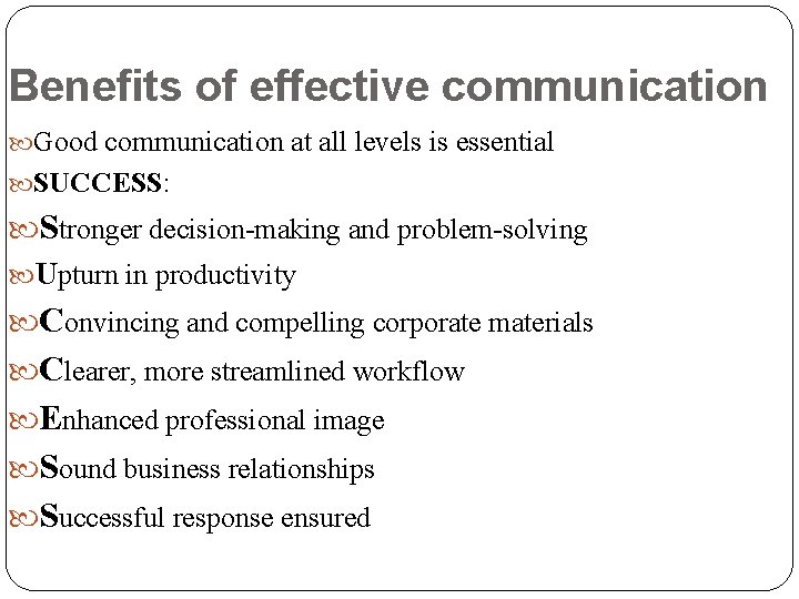 Benefits of effective communication Good communication at all levels is essential SUCCESS: Stronger decision-making