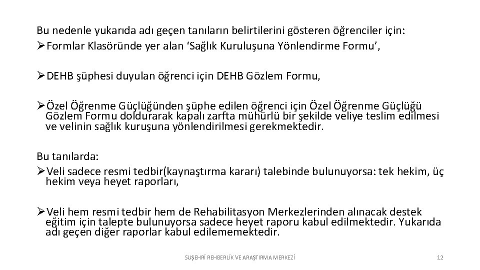 Bu nedenle yukarıda adı geçen tanıların belirtilerini gösteren öğrenciler için: ØFormlar Klasöründe yer alan