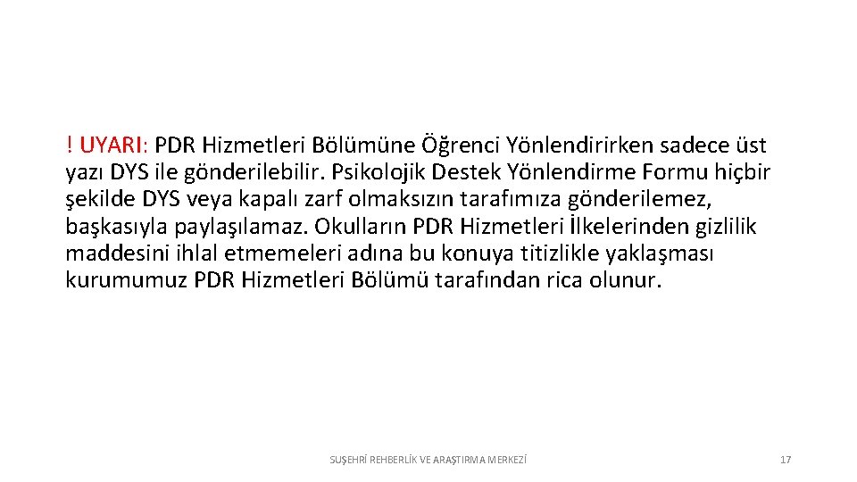 ! UYARI: PDR Hizmetleri Bölümüne Öğrenci Yönlendirirken sadece üst yazı DYS ile gönderilebilir. Psikolojik