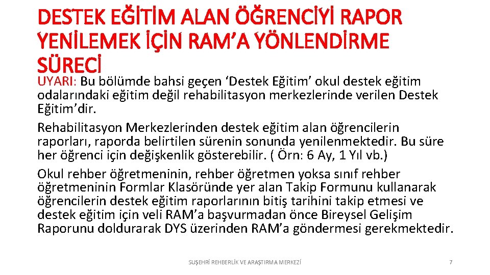 DESTEK EĞİTİM ALAN ÖĞRENCİYİ RAPOR YENİLEMEK İÇİN RAM’A YÖNLENDİRME SÜRECİ UYARI: Bu bölümde bahsi