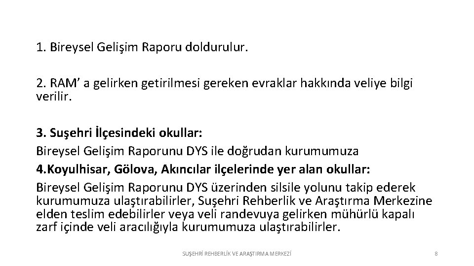 1. Bireysel Gelişim Raporu doldurulur. 2. RAM’ a gelirken getirilmesi gereken evraklar hakkında veliye