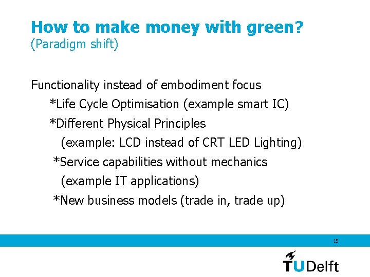 How to make money with green? (Paradigm shift) Functionality instead of embodiment focus *Life