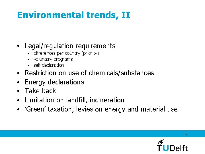 Environmental trends, II • Legal/regulation requirements • • differences per country (priority) voluntary programs