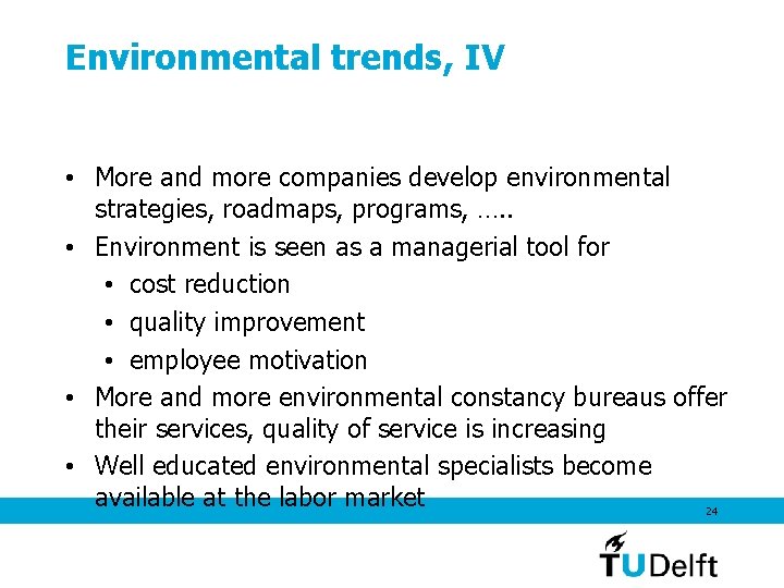 Environmental trends, IV • More and more companies develop environmental strategies, roadmaps, programs, ….