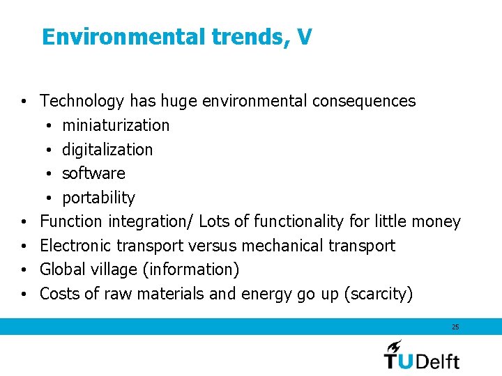 Environmental trends, V • Technology has huge environmental consequences • miniaturization • digitalization •