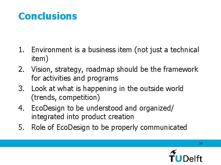 Conclusions 1. Environment is a business item (not just a technical item) 2. Vision,