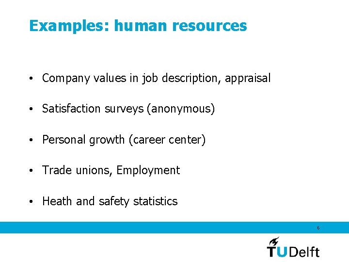 Examples: human resources • Company values in job description, appraisal • Satisfaction surveys (anonymous)