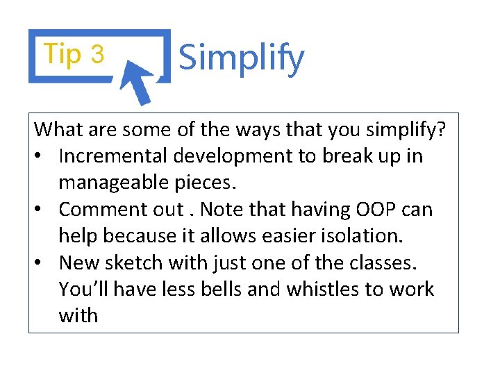 Tip 3 Simplify What are some of the ways that you simplify? • Incremental
