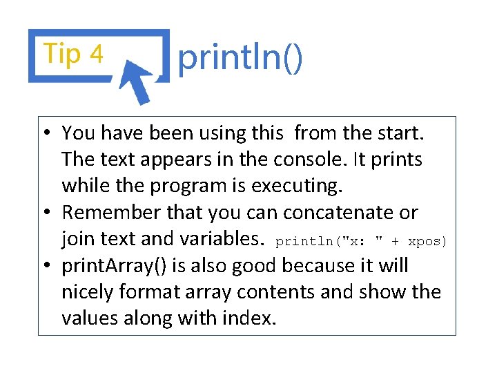 Tip 4 println() • You have been using this from the start. The text