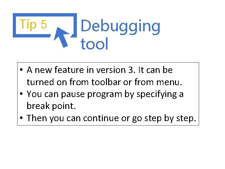 Tip 5 Debugging tool • A new feature in version 3. It can be